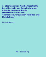 Title: 1. Staatsexamen Antike Geschichte Lernübersicht zur Entwicklung der athenischen Demokratie (Oberthema) und den Themenschwerpunkten Perikles und Kleistehnes, Author: Adnan Hamzic