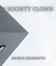 Title: A Society Clown, Author: George Grossmith