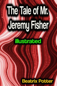 Title: The Tale of Mr. Jeremy Fisher illustrated, Author: Beatrix Potter