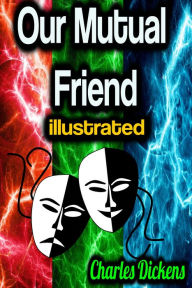 Title: Our Mutual Friend illustrated, Author: Charles Dickens