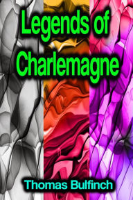 Title: Legends of Charlemagne, Author: Thomas Bulfinch