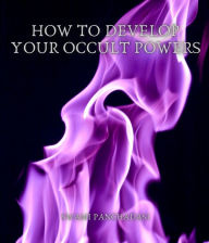 Title: How to Develop your Occult Powers, Author: Swami Panchadasi