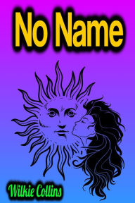 Title: No Name, Author: Wilkie Collins