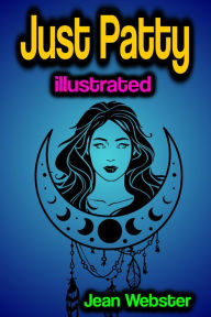 Title: Just Patty illustrated, Author: Jean Webster