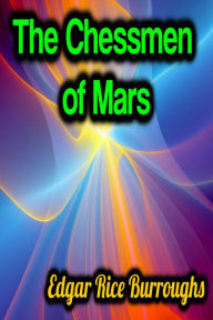 Title: The Chessmen of Mars, Author: Edgar Rice Burroughs