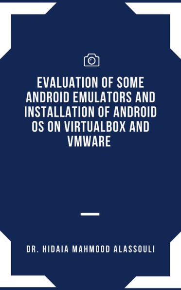 Evaluation of Some Android Emulators and Installation of Android OS on Virtualbox and VMware