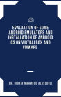 Evaluation of Some Android Emulators and Installation of Android OS on Virtualbox and VMware