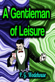 Title: A Gentleman of Leisure, Author: P. G. Wodehouse