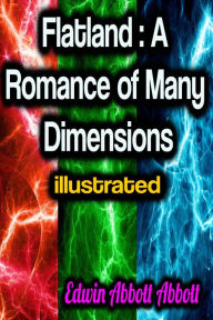 Title: Flatland: A Romance of Many Dimensions illustrated, Author: Edwin Abbott Abbott