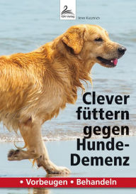 Title: Clever füttern gegen Hunde-Demenz: . Vorbeugen . Behandeln, Author: Imre Kusztrich