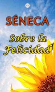 Title: Sobre la Felicidad, Author: Séneca