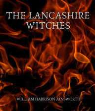 Title: The Lancashire Witches, Author: William Harrison Ainsworth