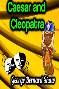 Title: Caesar and Cleopatra, Author: George Bernard Shaw