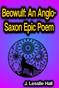 Title: Beowulf An Anglo-Saxon Epic Poem, Author: J. Lesslie Hall