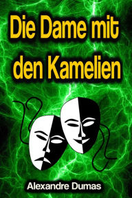 Title: Die Dame mit den Kamelien, Author: Alexandre Dumas