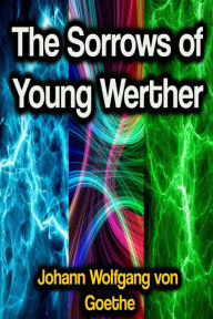 Title: The Sorrows of Young Werther, Author: Johann Wolfgang von Goethe