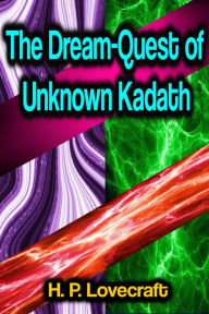 Title: The Dream-Quest of Unknown Kadath, Author: H. P. Lovecraft