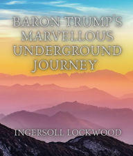 Title: Baron Trump's Marvellous Underground Journey, Author: Ingersoll Lockwood