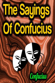 Title: The Sayings Of Confucius, Author: Confucius