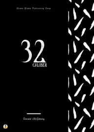 Title: 32 Caliber, Author: Donald McGibeny