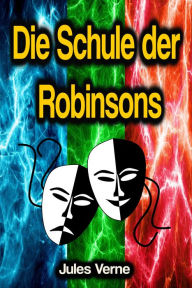 Title: Die Schule der Robinsons, Author: Jules Verne