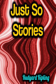 Title: Just So Stories, Author: Rudyard Kipling