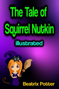 Title: The Tale of Squirrel Nutkin illustrated, Author: Beatrix Potter
