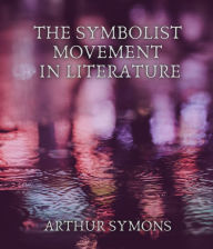 Title: The Symbolist Movement in Literature, Author: Arthur Symons