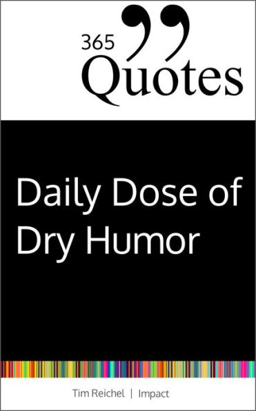 365 Quotes for a Daily Dose of Dry Humor: Satirical and Sarcastic