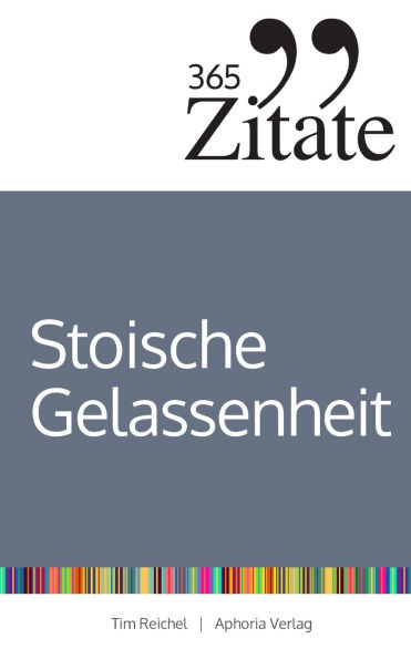 365 Zitate fÃ¯Â¿Â½r stoische Gelassenheit: TÃ¯Â¿Â½gliche Weisheiten der Stoiker fÃ¯Â¿Â½r mehr GlÃ¯Â¿Â½ck und Erfolg im Leben (Die Geheimnisse berÃ¯Â¿Â½hmter Philosophen des Stoizismus Ã¯Â¿Â½ber Klarheit und Gelassenheit)