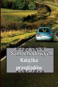 Title: Ksiazka przegladów samochodowych: Ksiazka serwisowa samochodu Ksiazka wymiany oleju, Ksiazka serwisowa pojazdu i samochodu, silnik, paliwo, mile, opony Notatki dzienne, Author: Hubert Cezary