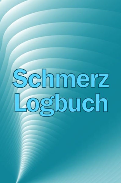 Schmerz-Logbuch: Hochwertiger, eleganter und einfach zu bedienender Tracker zur Aufzeichnung von Datum, Energie, Aktivität, Schlaf, Schmerzniveau/-bereich, Mahlzeiten