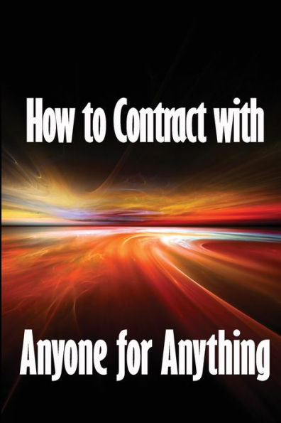 How to Contract with Anyone for Anything: Ten Pointers for Selecting the Best Individuals to Help You Build Your Business