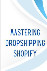 Title: Mastering Dropshipping on Shopify: Step-by-Step Guide to Building Your E-Commerce Empire and Earning at Least $40.000/Month Build your own business and attain financial freedom with the ultimate dropshipping, Author: Melissa Wolfhen
