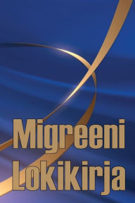 Title: Migreeni Lokikirja: Ammattimainen yksityiskohtainen loki kaikista migreeneistäsi ja vakavista päänsärkyistäsi - Päänsäryn laukaisimien, oireiden ja kivunlievitysvaihtoehtojen seuranta, Author: Sampsa Kapanen