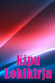 Title: Kipu lokikirja: Premium-lokikirja päivämäärän, energian, aktiivisuuden, unen, kiputason/alueen, aterioiden ja monien muiden hyödyllisten asioiden kirjaamiseen, Author: Sakari Marttinen