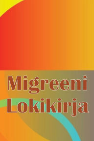 Title: Migreeni Lokikirja: Ammattimainen yksityiskohtainen loki kaikista migreeneistäsi ja vakavista päänsärkyistäsi - Päänsäryn laukaisimien, oireiden ja kivunlievitysvaihtoehtojen seuranta, Author: Nikolai Suominen