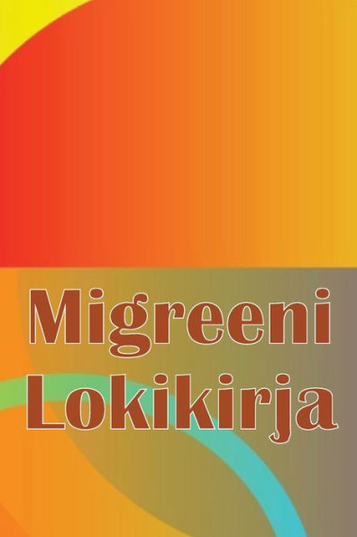 Migreeni Lokikirja: Ammattimainen yksityiskohtainen loki kaikista migreeneistäsi ja vakavista päänsärkyistäsi - Päänsäryn laukaisimien, oireiden ja kivunlievitysvaihtoehtojen seuranta