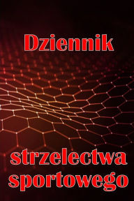 Title: Dziennik strzelectwa sportowego: Zachowaj datę zapisu, godzinę, lokalizację, broń palną, typ lunety, amunicję, odleglośc, proch, podklad, mosiądz, strony schematï¿½w, Author: Sara Radzikowska