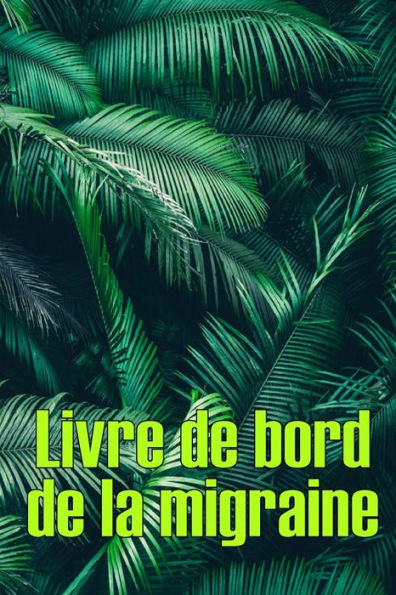 Livre de bord de la migraine: Suivi professionnel détaillé de toutes vos migraines et céphalées sévères - Suivi des déclencheurs de maux de tête, des symptômes et des options de soulagement de la douleur