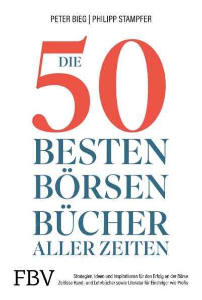 Die 50 besten Börsenbücher aller Zeiten: Strategien, Ideen und Inspirationen für den Erfolg an der Börse. Zeitlose Hand- und Lehrbücher sowie Literatur für Einsteiger und Profis