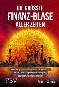 Title: Die größte Finanz-Blase aller Zeiten: Wieso das globale Finanzsystem in Kürze kollabiert und wie Sie Ihre Ersparnisse vor Enteignung, Euro-Crash und Inflation schützen, Author: Dimitri Speck