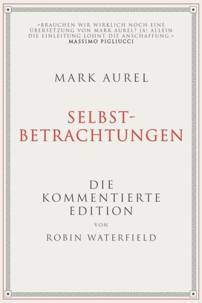 Mark Aurel: Selbstbetrachtungen: Die kommentierte Edition von Robin Waterfield