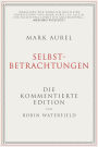 Mark Aurel: Selbstbetrachtungen: Die kommentierte Edition von Robin Waterfield