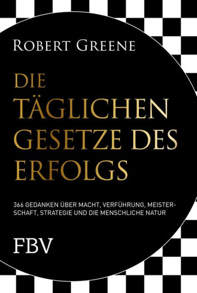 Die täglichen Gesetze des Erfolgs: 366 Gedanken über Macht, Verführung, Meisterschaft, Strategie und die menschliche Natur (The Daily Laws: 366 Meditations on Power, Seduction, Mastery, Strategy, and Human Nature)