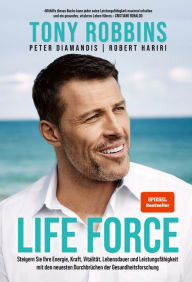 Free ebook download for ipod Life Force: Steigern Sie Ihre Energie, Kraft, Vitalität, Lebensdauer und Leistungsfähigkeit mit den neuesten Durchbrüchen der Gesundheitsforschung by Tony Robbins, Peter Diamandis, Robert Hariri CHM 9783986090883