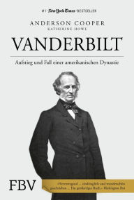 Title: Vanderbilt: Aufstieg und Fall einer amerikanischen Dynastie, Author: Anderson Cooper