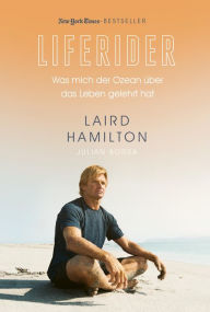Title: Liferider: Was mich der Ozean über das Leben gelehrt hat, Author: Laird Hamilton