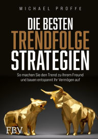 Title: Die besten Trendfolgestrategien: So machen Sie den Trend zu Ihrem Freund und bauen entspannt Ihr Vermögen auf, Author: Michael Proffe