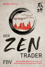 Der Zen-Trader: Wie alte Weisheiten Ihren Geist und Ihr Portfolio ins Gleichgewicht bringen